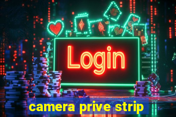 camera prive strip